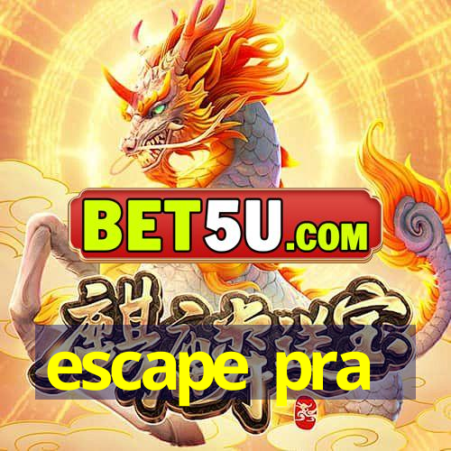 escape pra